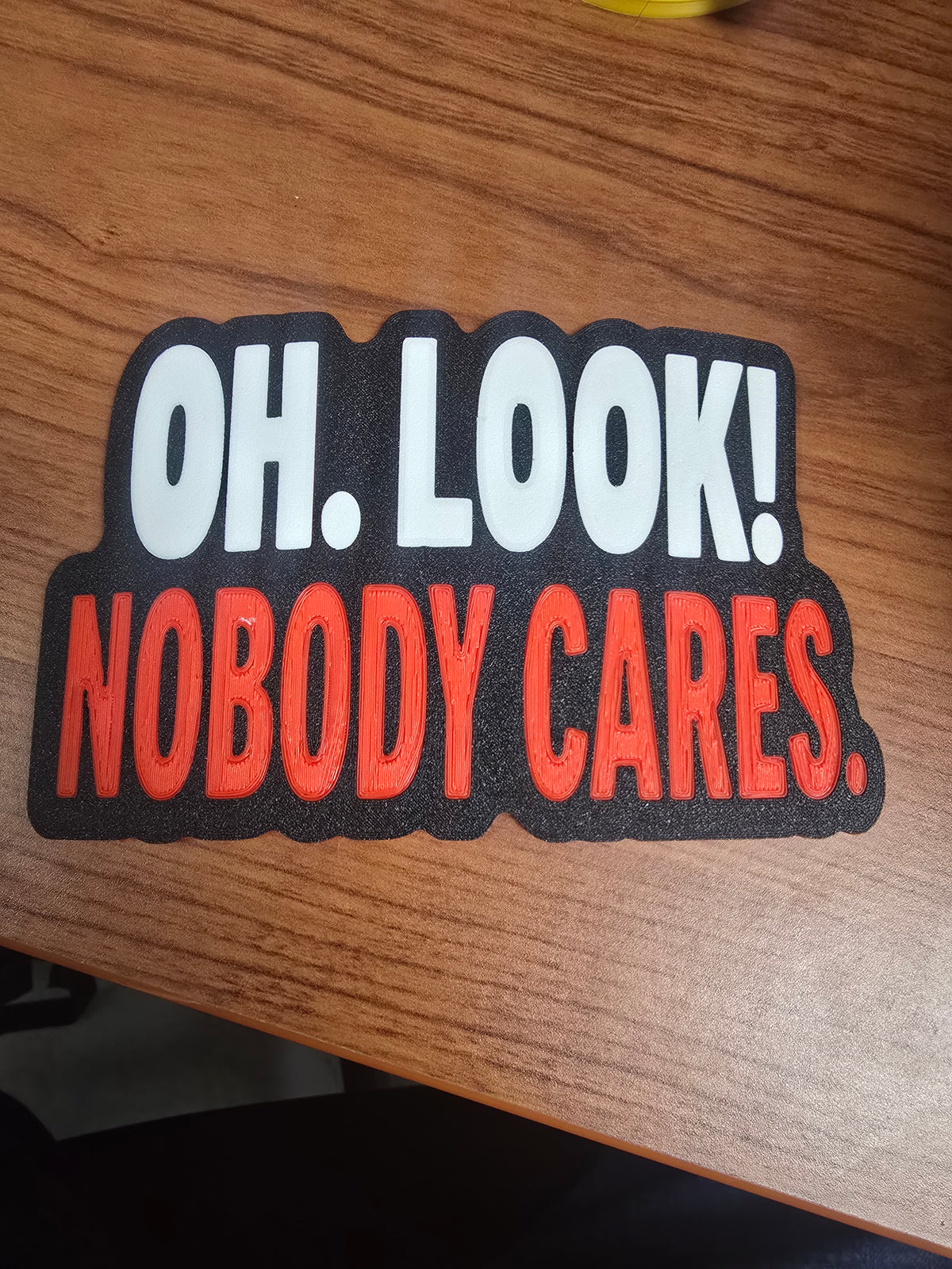 Oh Look! Nobody Cares 5x7 – Original Custom 3D Printed Sarcastic Sign
